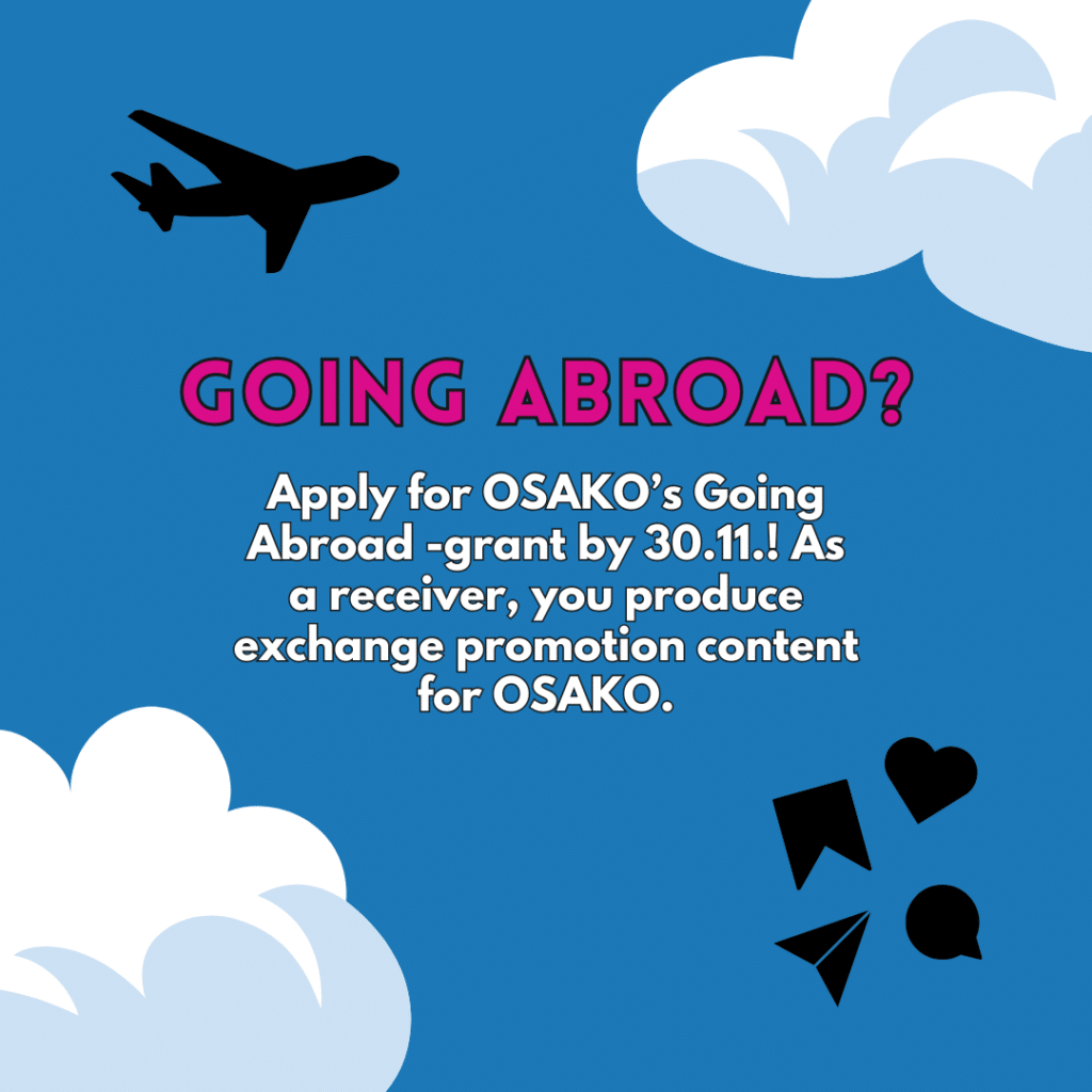 Are you about to go on exchange or training abroad next Spring? Apply for OSAKO’s Going Abroad -grant by 30.11.!